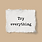 try everything